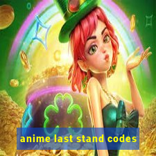 anime last stand codes